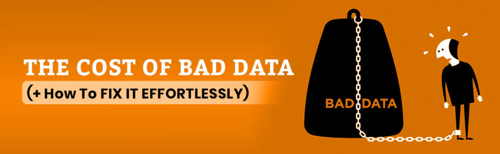 The Cost of Bad Data (+ How To Fix It Effortlessly) - Only-B2B