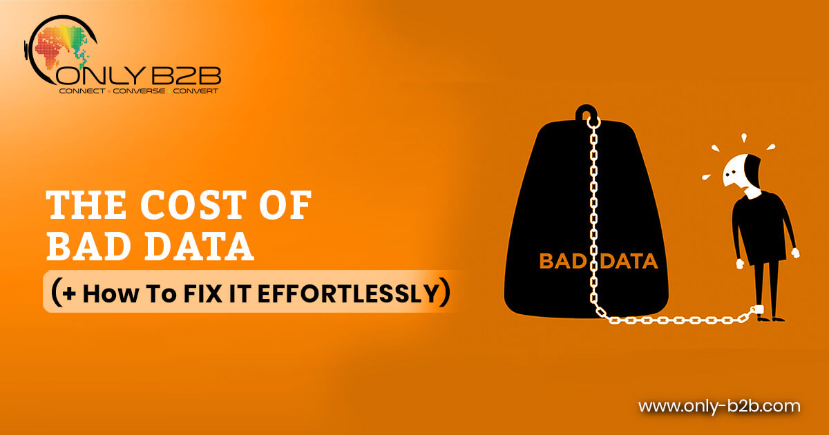 The Cost of Bad Data (+ How To Fix It Effortlessly) - Only-B2B