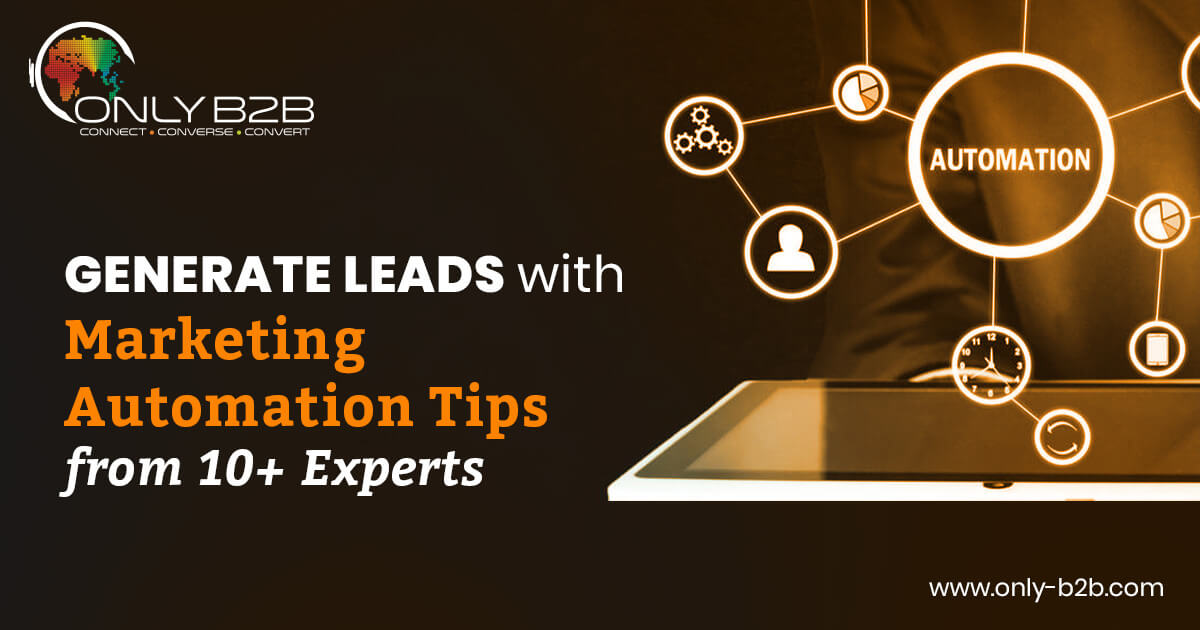 Generate Leads with Marketing Automation Tips from 10+ Experts - Only-B2B