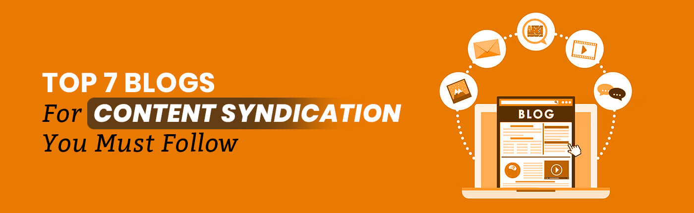 Top 7 Blogs For Content Syndication You Must Follow