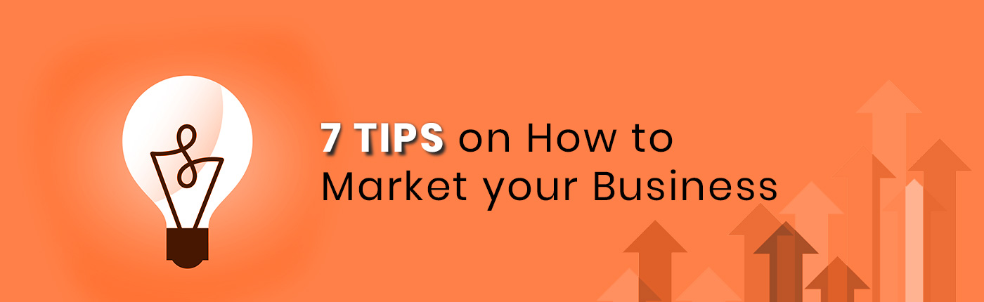 7 Tips on How to Market Your Business