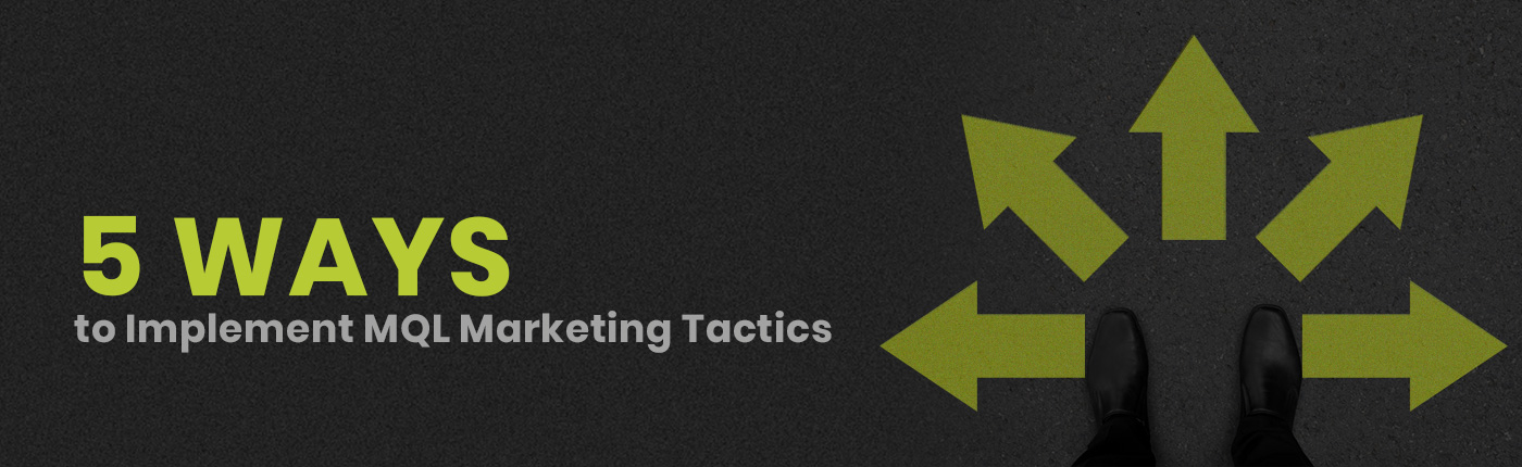 5 Ways to Implement MQL Marketing Tactics
