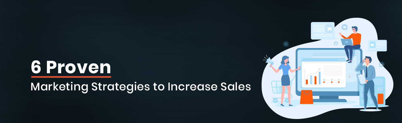 6 Proven Marketing Strategies to Increase Sales