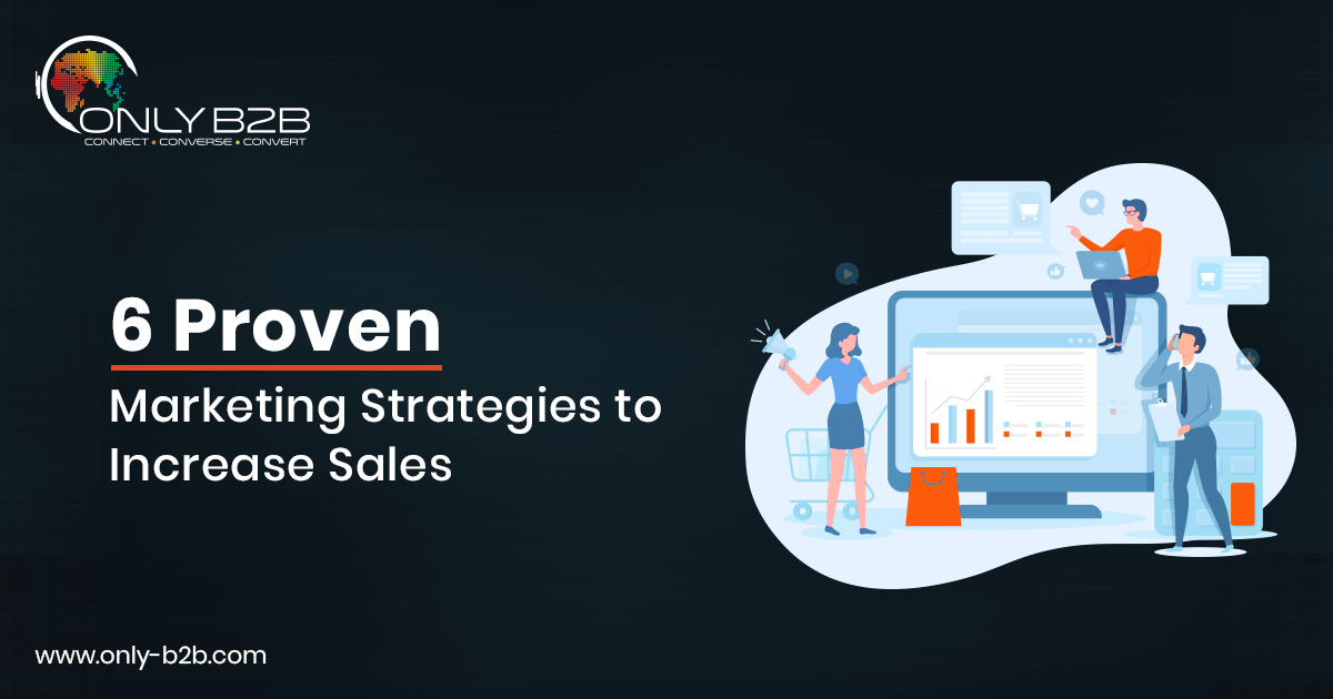 6 Proven Marketing Strategies to Increase Sales OnlyB2B