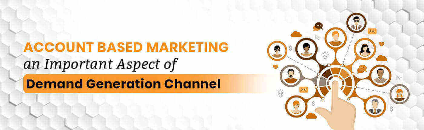 Account Based Marketing – An Important Aspect Of Demand Generation Channel