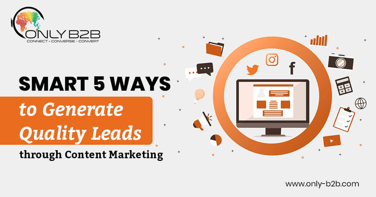 Smart 5 Ways To Generate Quality Leads Through Content Marketing OnlyB2B