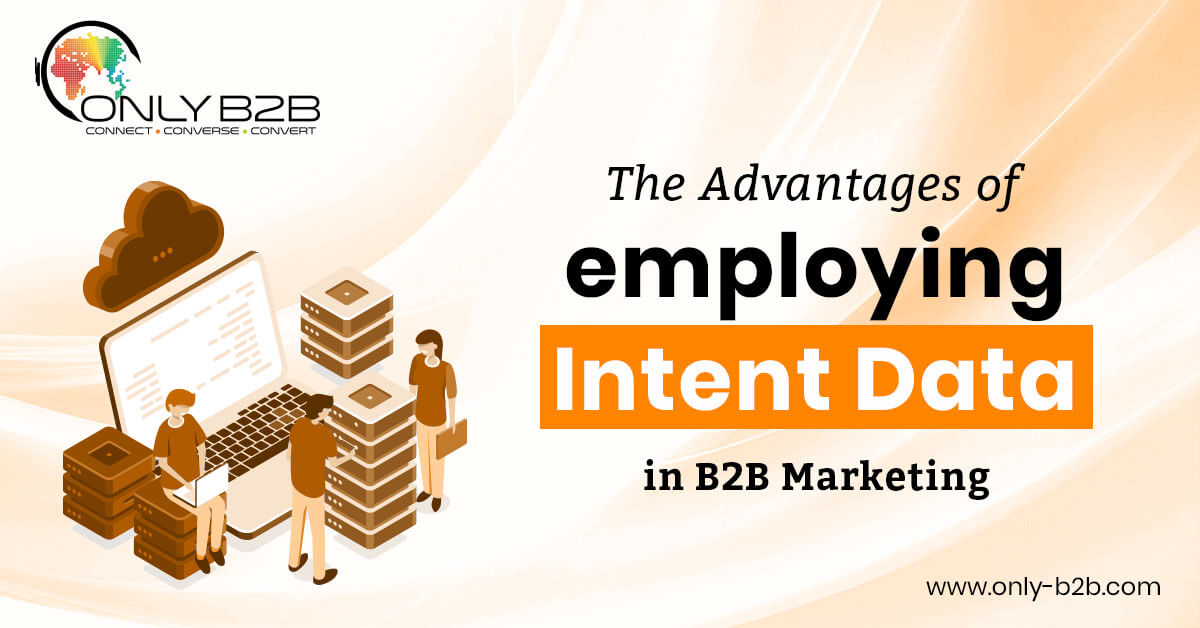 The Advantages of Employing Intent Data In B2B Marketing - Only-B2B