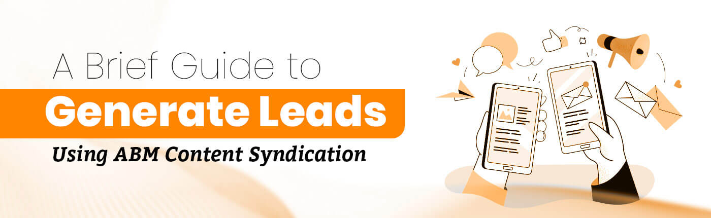 A Brief Guide to Generate Leads Using ABM Content Syndication