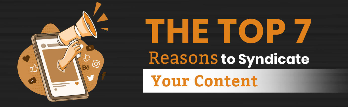 The Top 7 Reasons to Syndicate Your Content