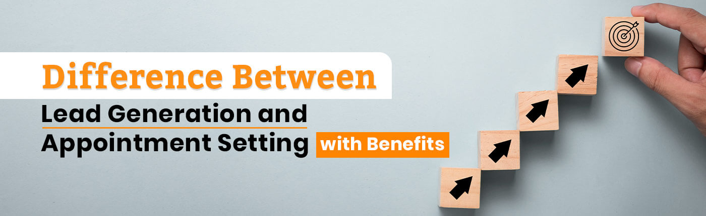 Difference between Lead Generation and Appointment Setting with Benefits.