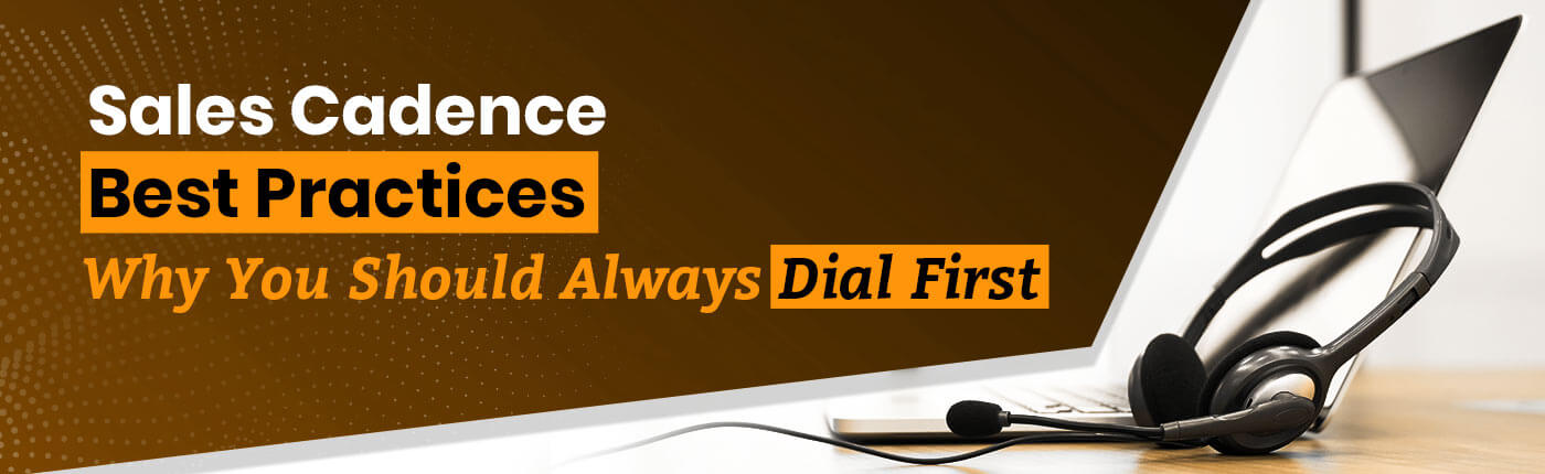 Sales Cadence Best Practices: Why You Should Always Dial First