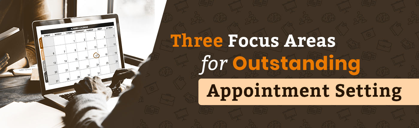 Three Focus Areas for Outstanding Appointment Setting