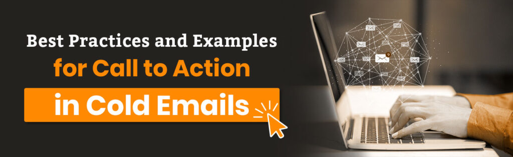 Best Practices and Examples for Call to Action in Cold Emails