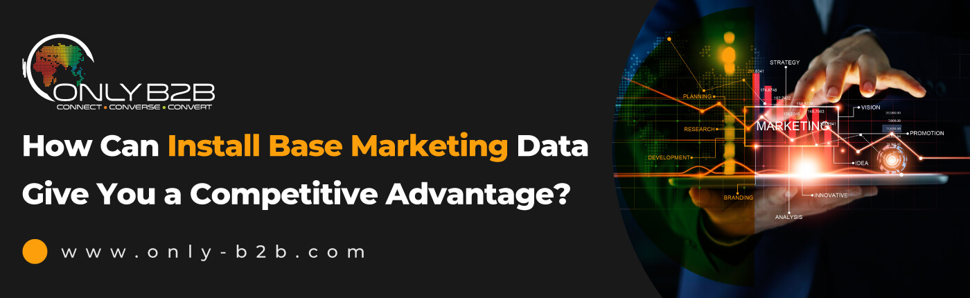 How Can Install Base Marketing Data Give You a Competitive Advantage?