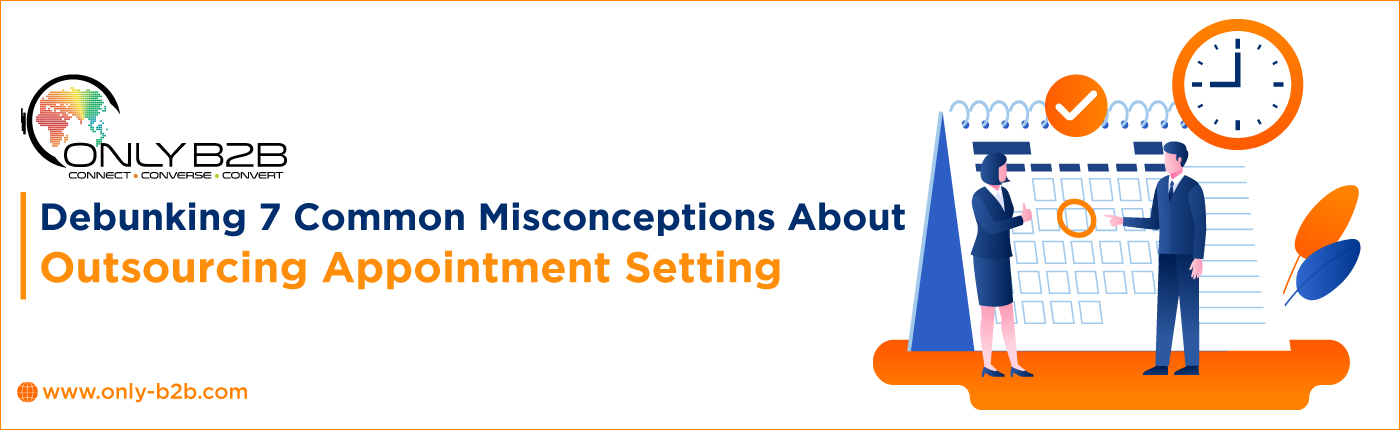 Debunking 7 Common Misconceptions About Outsourcing Appointment Setting 