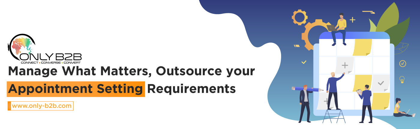 Manage What Matters, Outsource your Appointment Setting Requirements 