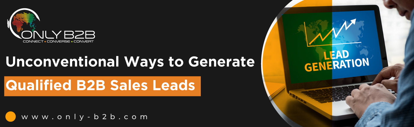 Unconventional Ways to Generate Qualified B2B Sales Leads