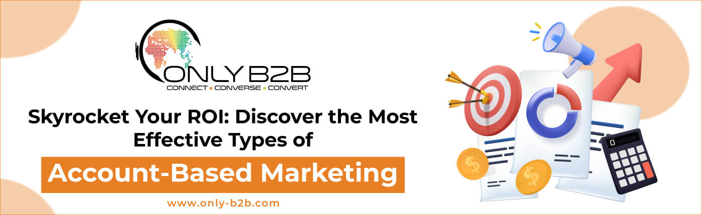 Skyrocket Your ROI: Discover the Most Effective Types of Account-Based Marketing