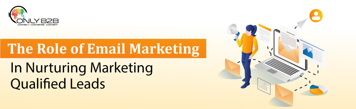 The Role of Email Marketing in Nurturing Marketing Qualified Leads