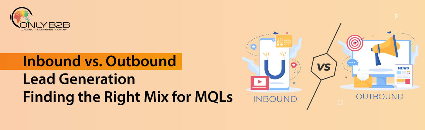 Inbound vs. Outbound Lead Generation: Finding the Right Mix for MQLs