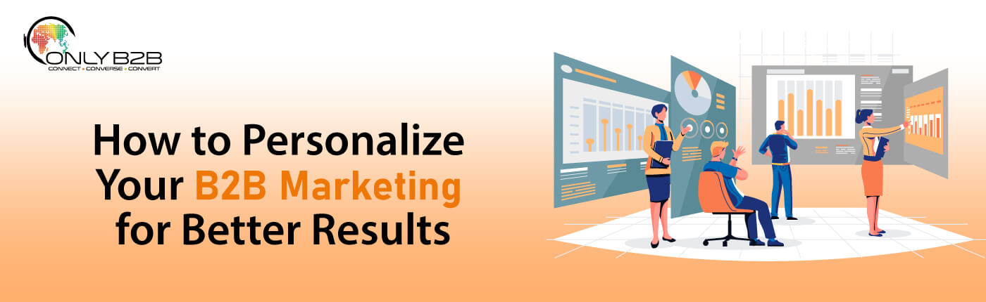 How to Personalize Your B2B Marketing for Better Results 