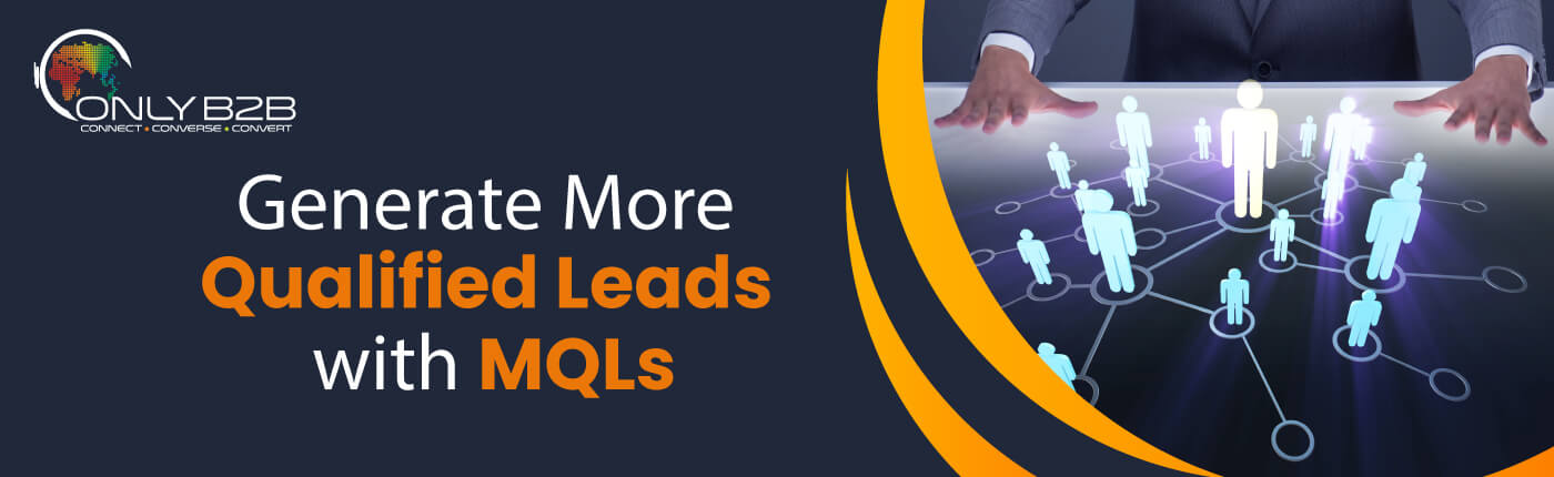 Generating More Qualified Leads with MQLs: A Pathway to B2B Success