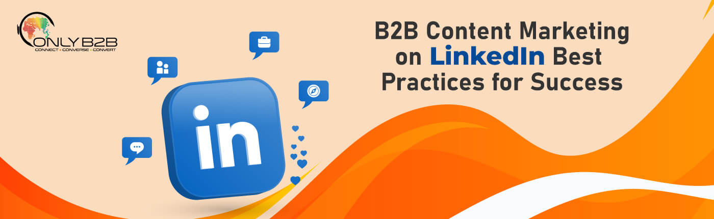 B2B Content Marketing on LinkedIn: Best Practices for Success 