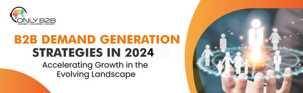 B2B Demand Generation Strategies in 2024: Accelerating Growth in the Evolving Landscape