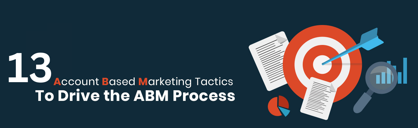13 Account Based Marketing Tactics To Drive the ABM Process