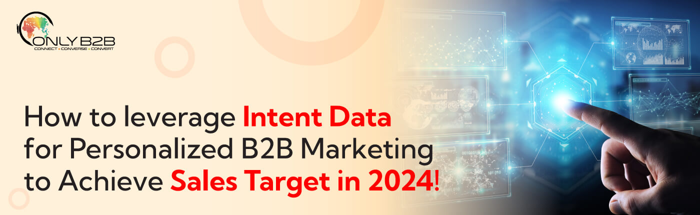 How to Leverage Intent Data for Personalized B2B Marketing to Achieve Sales Target in 2024?
