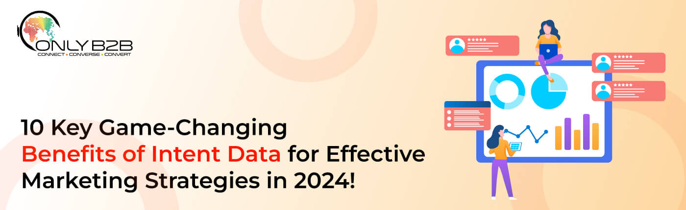 10 Key Game-Changing Benefits of Intent Data for Effective Marketing Strategies in 2024!