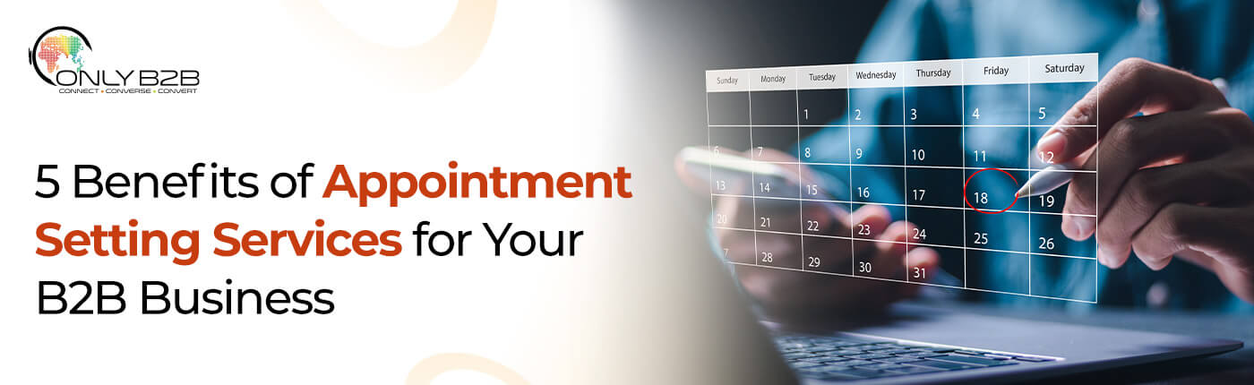 5 Benefits of Appointment Setting Services for Your B2B Business