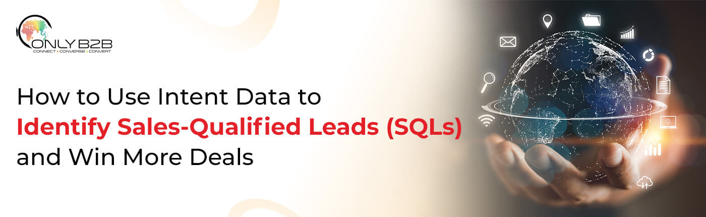 How to Use Intent Data to Identify Sales-Qualified Leads (SQLs) and Win More Deals  