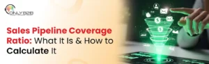 sales pipeline coverage ratio: what it is & how to calculate it